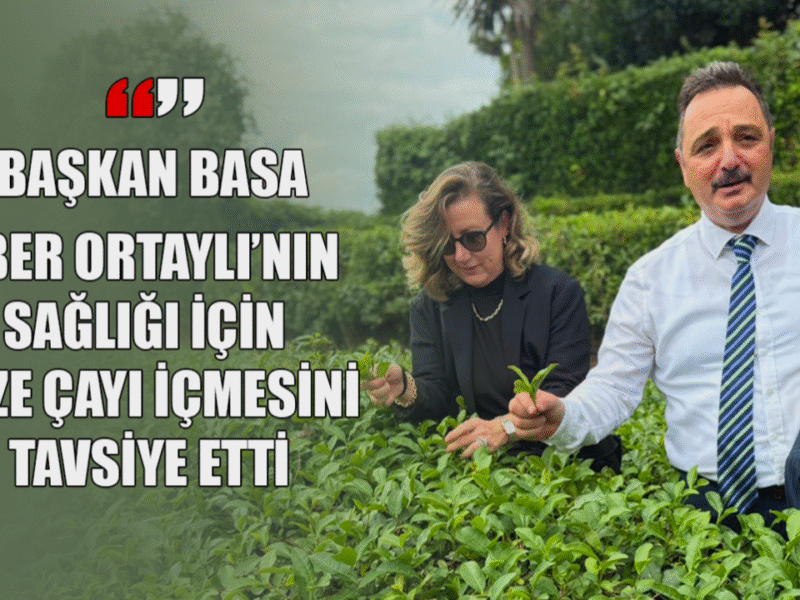 Başkan Basa’dan İlber Ortaylı’ya Rize Çayı tavsiyesi: Sağlığınız için Türk Çayı için