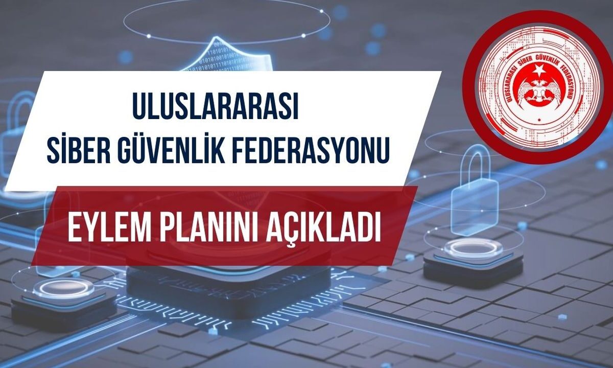 Uluslararası Siber Güvenlik Federasyonu eylem planını açıkladı